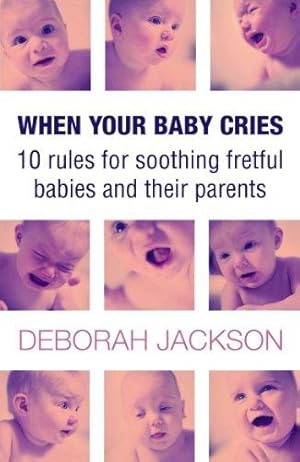 Imagen del vendedor de When Your Baby Cries: 10 Rules for Soothing Fretful Babies and Their Parents a la venta por WeBuyBooks
