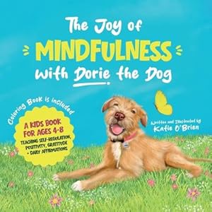 Bild des Verk�ufers f�r The Joy of Mindfulness with Dorie the Dog : A Kids Book for Ages 4-8. Teaching Self-Regulation, Positivity, Gratitude, and Daily Affirmations zum Verkauf von AHA-BUCH GmbH