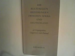 Bild des Verk�ufers f�r Die Kulturellen Beziehungen zwischen Afrika und Deutschland in Vergangenheit Gegenwart und Zukunft zum Verkauf von ANTIQUARIAT F�RDEBUCH Inh.Michael Simon