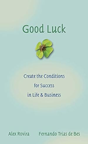 Imagen del vendedor de Good Luck: Creating the Conditions for Success in Life and Business a la venta por Goodwill Books