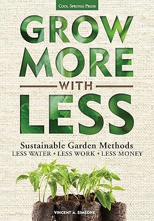 Bild des Verk�ufers f�r Grow More With Less: Sustainable Garden Methods: Less Water - Less Work - Less Money zum Verkauf von Zoom Books East