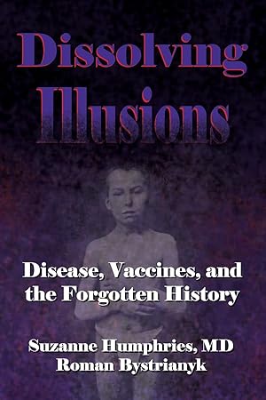 Seller image for Dissolving Illusions: Disease, Vaccines, and The Forgotten History for sale by Austin Goodwill 1101