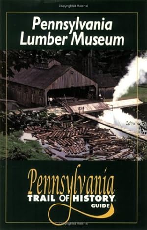 Immagine del venditore per Pennsylvania Lumber Museum: Pennsylvania Trail Of History Guide venduto da -OnTimeBooks-