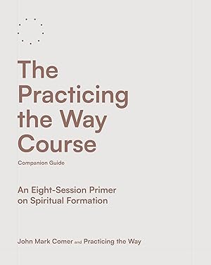 Immagine del venditore per The Practicing the Way Course Companion Guide: An Eight-Session Primer on Spiritual Formation venduto da Goodwill Books