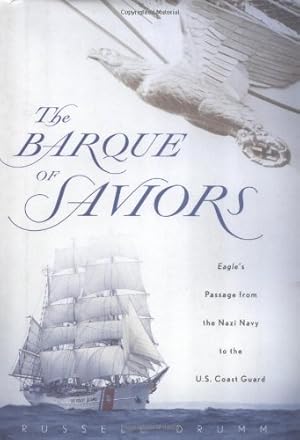 Immagine del venditore per The Barque of Saviors: Eagle's Passage from the Nazi Navy to the U.S. Coast Guard venduto da Bay State Book Company