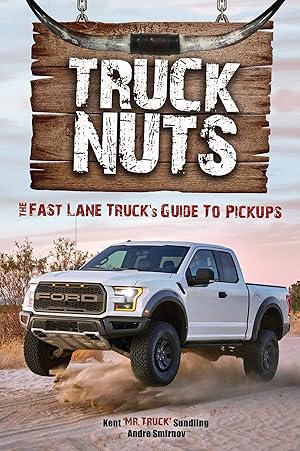 Seller image for Truck Nuts: The Fast Lane Truck's Guide to Pickups (Guide to Pickup Trucks, All About Chevy Trucks, Modified Diesel Trucks) for sale by Bay State Book Company
