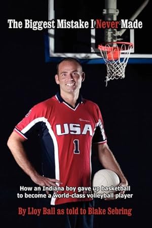 Immagine del venditore per Biggest Mistake I Never Made : How an Indiana Boy Gave Up Basketball to Become a World-Class Volleyball Player venduto da GreatBookPricesUK