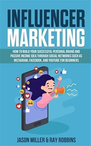 Immagine del venditore per Influencer Marketing: How to Build Your Successful Personal Brand and Passive Income Idea Through Social Networks Such as Instagram, Faceboo venduto da GreatBookPrices