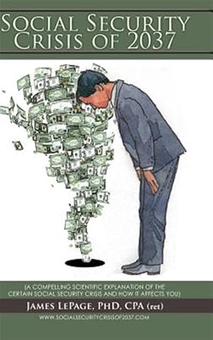 Bild des Verk�ufers f�r Social Security Crisis of 2037 : A Compelling Scientific Explanationof the Certain Social Security Crisis and How It Affects You zum Verkauf von GreatBookPrices