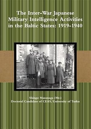 Seller image for The Inter-War Japanese Military Intelligence Activities in the Baltic States: 1919-1940 for sale by GreatBookPrices