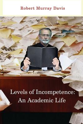 Bild des Verk�ufers f�r Levels of Incompetence: And Academic Life (Paperback or Softback) zum Verkauf von BargainBookStores