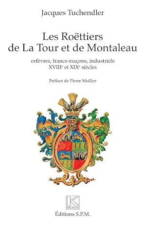Seller image for Les Ro�ttiers de La Tour et de Montaleau | orf�vres, francs-ma�ons, industriels XVIIIe et XIXe si�cles - Troisi�me �dition for sale by preigu