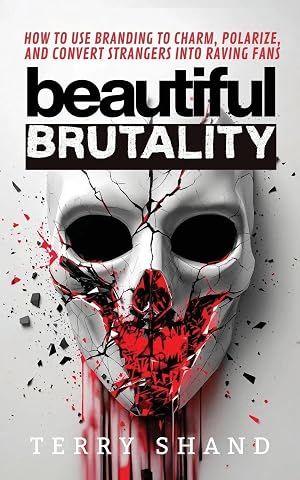 Imagen del vendedor de Beautiful Brutality | How to use Branding to Convert Strangers into Raving Fans a la venta por preigu
