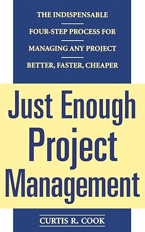 Immagine del venditore per Just Enough Project Management: The Indispensable Four-step Process for Managing Any Project, Better, Faster, Cheaper venduto da Dream Books Co.
