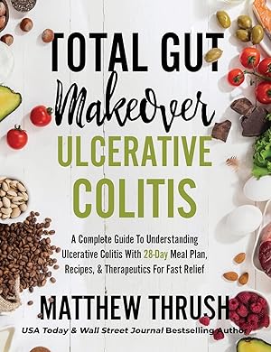 Seller image for Total Gut Makeover: Ulcerative Colitis: A Complete Guide To Understanding Ulcerative Colitis With 28-Day Meal Plan, Recipes, & Therapeutics For Fast Relief for sale by Zoom Books East