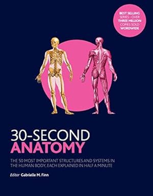 Bild des Verk�ufers f�r 30-Second Anatomy: The 50 Most Important Structures and Systems in the Human Body, Each Explained in Half a Minute zum Verkauf von WeBuyBooks