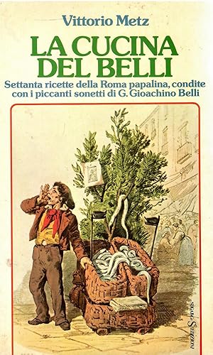 Imagen del vendedor de La cucina del Belli : settanta ricette della Roma papalina, condite con i piccanti sonetti di G. Gioachino Belli a la venta por Libreria sottomarina - Studio Bibliografico