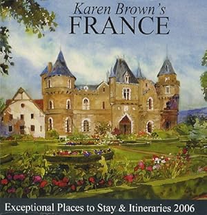 Imagen del vendedor de Karen Brown's France: Exceptional Places to Stay & Itineraries 2006 a la venta por Greenworld Books