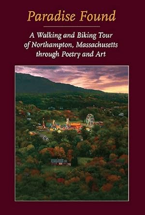 Immagine del venditore per Paradise Found: A Walking and Biking Tour of Northampton, Massachusetts through Poetry and Art venduto da Alplaus Books