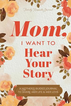 Seller image for Mom, I Want to Hear Your Story: A Mother�s Guided Journal To Share Her Life & Her Love (Hear Your Story Books) for sale by Zoom Books Company