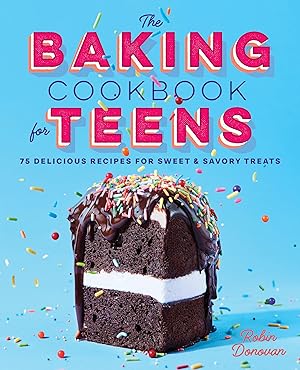 Seller image for The Baking Cookbook for Teens: 75 Delicious Recipes for Sweet and Savory Treats for sale by Zoom Books Company