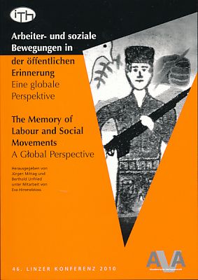 Imagen del vendedor de Arbeiter- und soziale Bewegungen in der �ffentlichen Erinnerung. Eine globale Perspektive = The memory of labour and social movements. 46. Linzer Konferenz der International Conference of Labour and Social History, 9. - 12. September 2010]. Im Auftr. der International Conference of Labour and Social History (ITH), International Conference of Labour and Social History: ITH-Tagungsberichte 45. a la venta por Fundus-Online GbR Borkert Schwarz Zerfa�
