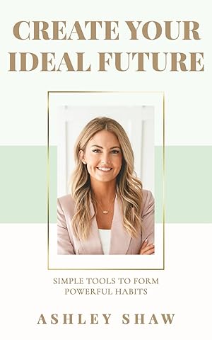 Seller image for Create Your Ideal Future: Simple Tools to Form Powerful Habits for sale by Blue Vase Books