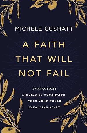 Immagine del venditore per A Faith That Will Not Fail: 10 Practices to Build Up Your Faith When Your World Is Falling Apart venduto da Zoom Books East