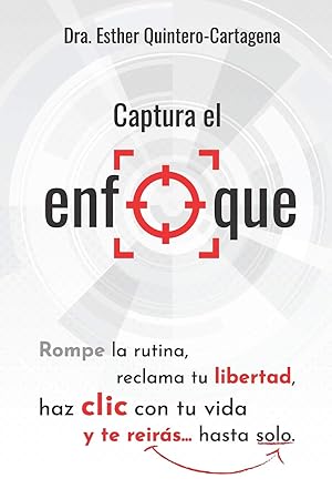 Seller image for Captura el enfoque: Rompe la rutina, reclama tu libertad, haz clic con tu vida y te reirás�hasta solo. (Spanish Edition) for sale by Big River Books