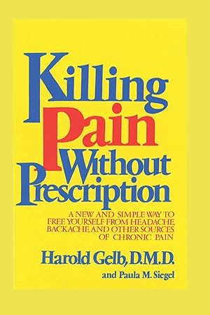 Imagen del vendedor de Killing Pain Without Prescription: A NEW AND SIMPLE WAY TO FREE YOURSELF FROM HEADACHES, BACKACHE, AND OTHER SOURCES OF CHRONIC PAIN a la venta por Greenworld Books