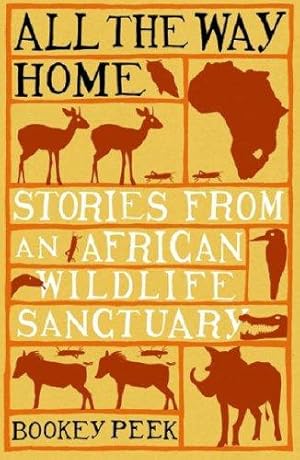 Immagine del venditore per All the Way Home: Stories from an African Wildlife Sanctuary venduto da WeBuyBooks