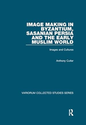 Bild des Verk�ufers f�r Image Making in Byzantium, Sasanian Persia and the Early Muslim World | Images and Cultures zum Verkauf von preigu