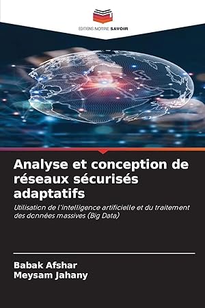 Bild des Verk�ufers f�r Analyse et conception de r�seaux s�curis�s adaptatifs | Utilisation de l'intelligence artificielle et du traitement des donn�es massives (Big Data) zum Verkauf von preigu