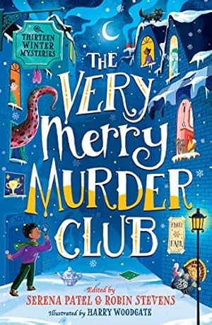 Bild des Verk�ufers f�r The Very Merry Murder Club: A wintery collection of new mystery fiction for children edited by Serena Patel and Robin Stevens for 2022. The perfect Christmas gift! zum Verkauf von WeBuyBooks