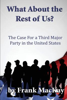 Immagine del venditore per What about the Rest of Us: The Case for a Third Major Party in the United States (Paperback or Softback) venduto da BargainBookStores