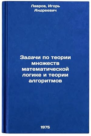 Immagine del venditore per Zadachi po teorii mnozhestv matematicheskoy logike i teorii algoritmov. In Russian /Tasks on the theory of sets of mathematical logic and algorithm theory venduto da BiblioEra