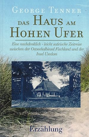 Bild des Verk�ufers f�r Das Haus am Hohen Ufer. Erz�hlung. Eine nachdenklich - leicht satirische Zeitreise zwischen der Ostseehalbinsel Fischland und der Insel Usedom zum Verkauf von Paderbuch e.Kfm. Inh. Ralf R. Eichmann