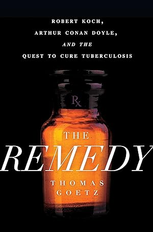 Immagine del venditore per The Remedy: Robert Koch, Arthur Conan Doyle, and the Quest to Cure Tuberculosis venduto da Zoom Books East