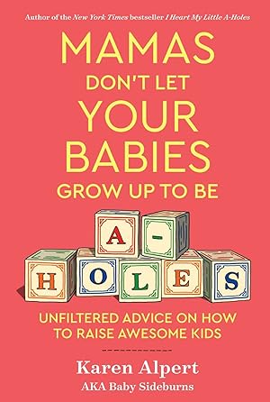 Seller image for Mamas Don't Let Your Babies Grow Up To Be A-Holes: Unfiltered Advice on How to Raise Awesome Kids for sale by Zoom Books Company