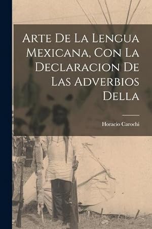 Imagen del vendedor de Arte de la lengua Mexicana, con la declaracion de las adverbios della a la venta por BuchWeltWeit Ludwig Meier e.K.