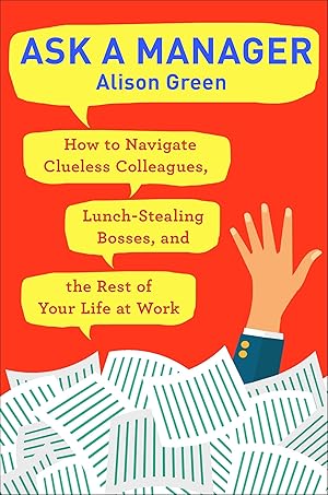 Seller image for Ask a Manager: How to Navigate Clueless Colleagues, Lunch-Stealing Bosses, and the Rest of YourLife at Work for sale by Zoom Books Company