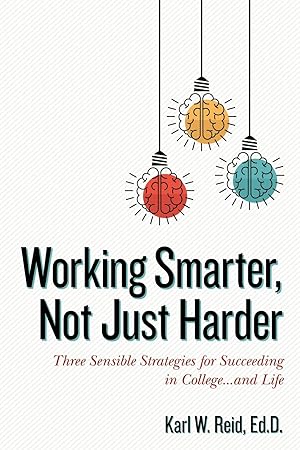 Bild des Verk�ufers f�r Working Smarter, Not Just Harder: Three Sensible Strategies for Succeeding in College.and Life zum Verkauf von Dream Books Co.