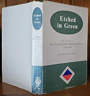 Image du vendeur pour ETCHED IN GREEN The History of the 22nd Australian Infantry Battalion 1939-1946. mis en vente par M. & A. Simper Bookbinders & Booksellers