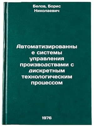 Image du vendeur pour Avtomatizirovannye sistemy upravleniya proizvodstvami s diskretnym tekhnologicheskim protsessom. In Russian /Automated Production Control Systems with Discrete Process mis en vente par BiblioEra