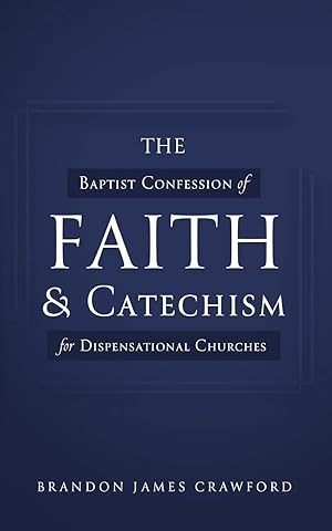 Imagen del vendedor de The Baptist Confession of Faith and Catechism for Dispensational Churches a la venta por Aspen Book Co.