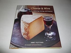 Bild des Verk�ufers f�r Cheese & Wine: A Guide to Selecting, Pairing, and Enjoying zum Verkauf von Zoom Books East