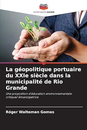 Imagen del vendedor de La g�opolitique portuaire du XXIe si�cle dans la municipalit� de Rio Grande | Une proposition d'�ducation environnementale critique/ �mancipatrice a la venta por preigu