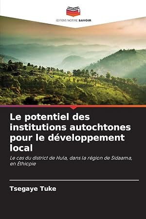 Bild des Verk�ufers f�r Le potentiel des institutions autochtones pour le d�veloppement local | Le cas du district de Hula, dans la r�gion de Sidaama, en �thiopie zum Verkauf von preigu