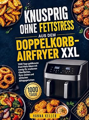 Immagine del venditore per Knusprig ohne Fettstress aus dem Doppelkorb-Airfryer XXL | 1000 Tage goldbraune Zwei-Korb-Ideen mit wenig �l, trockenen Oberfl�chen, Sync-Zeiten und einfachen Alltagsgerichten venduto da preigu