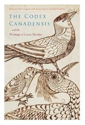 Bild des Verk�ufers f�r The Codex Canadensis and the Writings of Louis Nicolas | The Natural History of the New World, Histoire Naturelle Des Indes Occidentales zum Verkauf von preigu